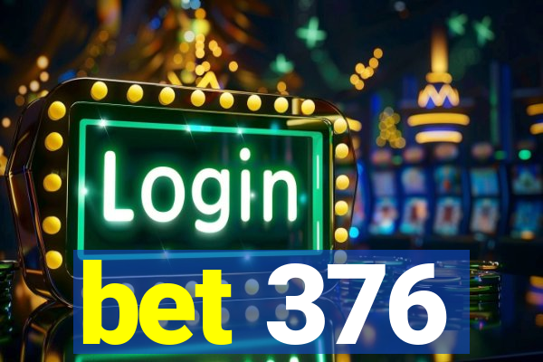 bet 376